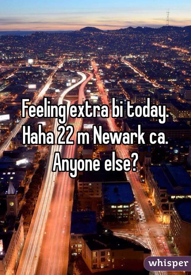 Feeling extra bi today. Haha 22 m Newark ca. Anyone else?