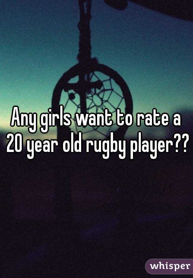 Any girls want to rate a 20 year old rugby player??