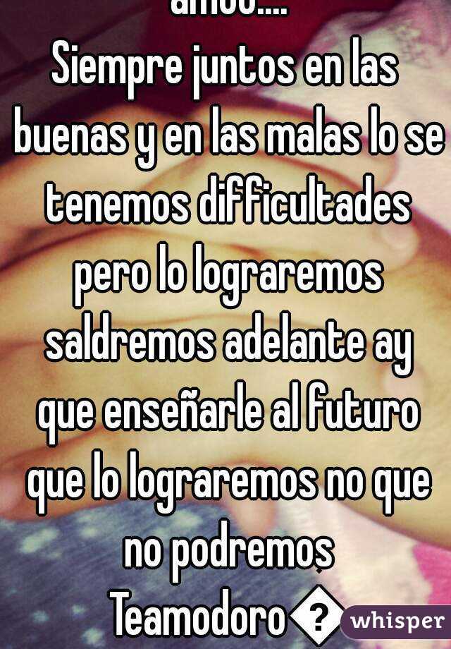 😙te Amoo Siempre Juntos En Las Buenas Y En Las Malas Lo Se Tenemos Difficultades Pero Lo 0369