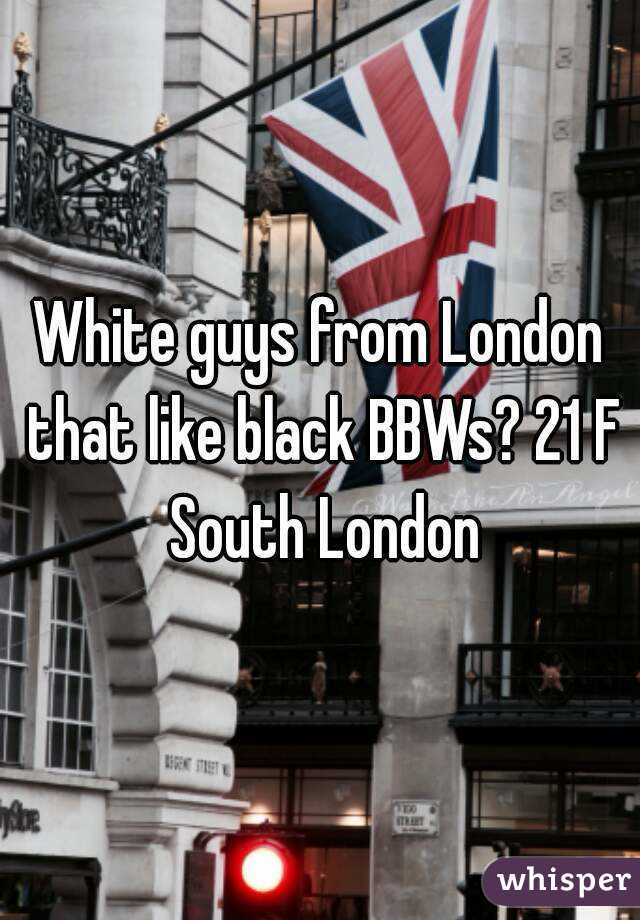 White guys from London that like black BBWs? 21 F South London