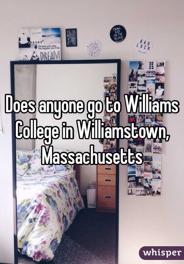 Does anyone go to Williams College in Williamstown, Massachusetts 
