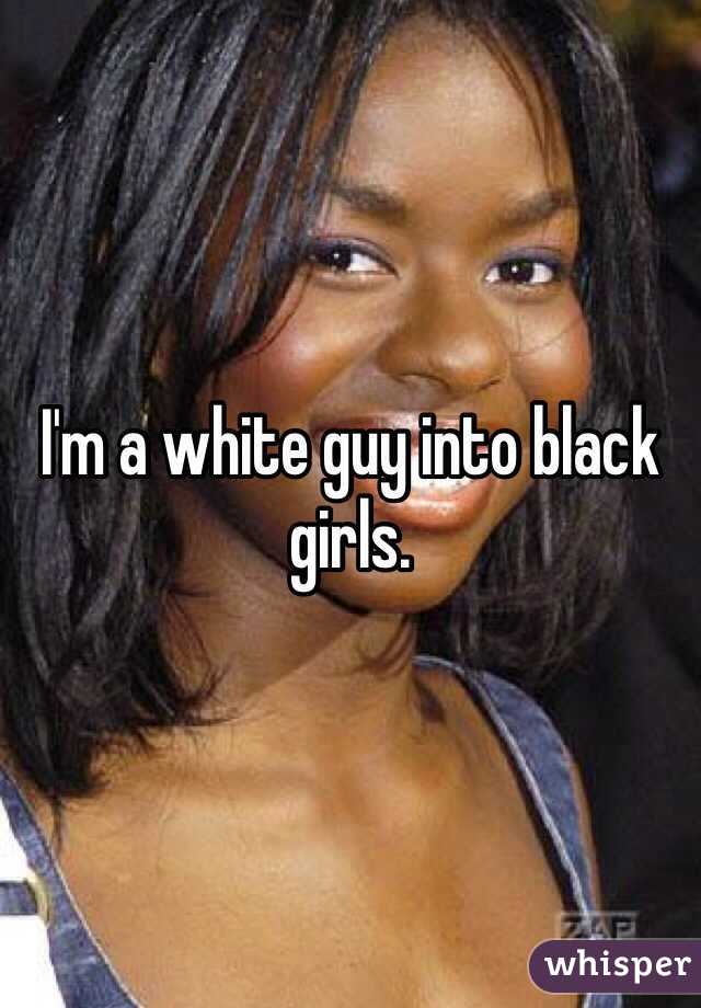 I'm a white guy into black girls. 