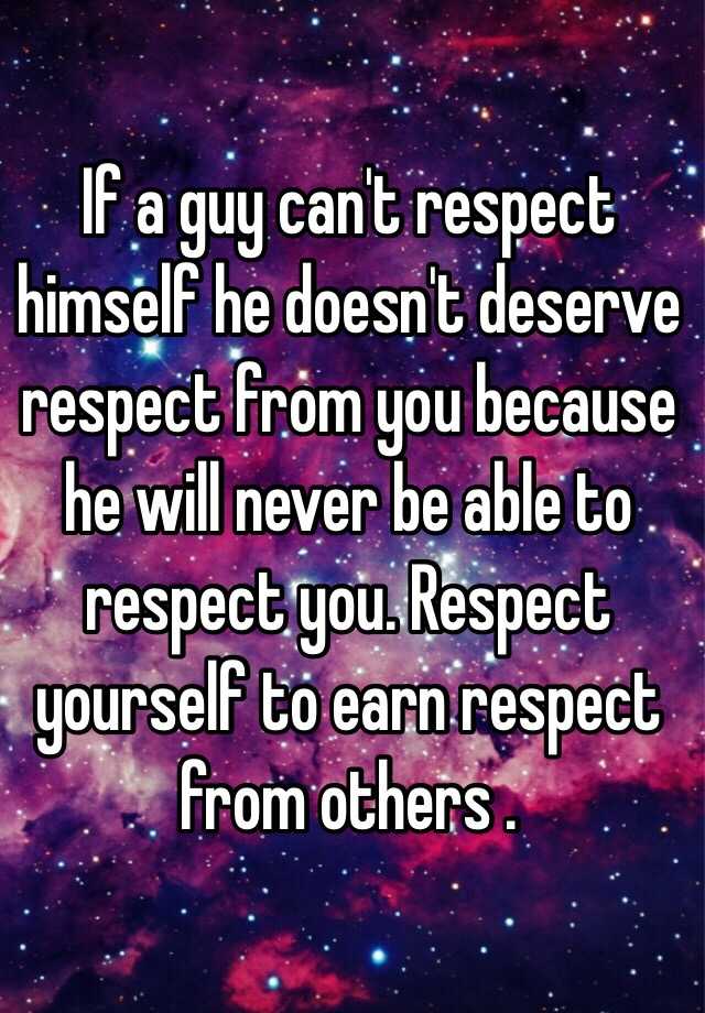 if-a-guy-can-t-respect-himself-he-doesn-t-deserve-respect-from-you