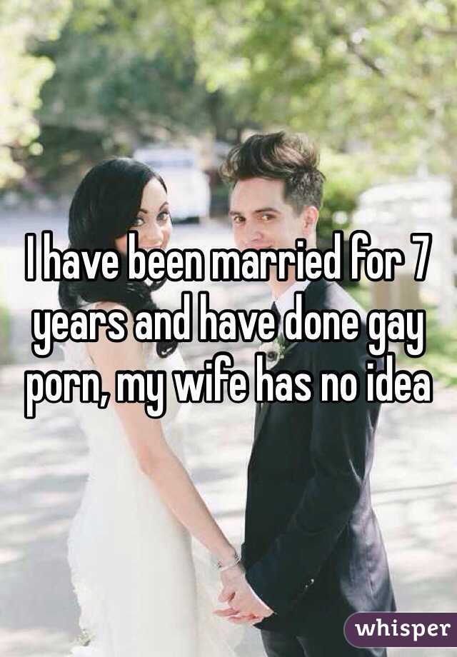I have been married for 7 years and have done gay porn, my wife has no idea 