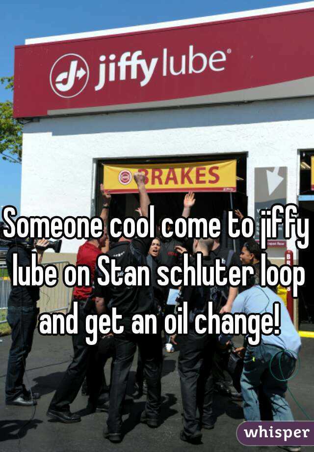 Someone cool come to jiffy lube on Stan schluter loop and get an oil change!