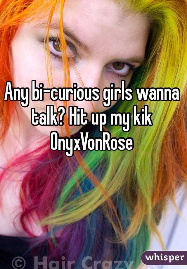 Any bi-curious girls wanna talk? Hit up my kik
OnyxVonRose