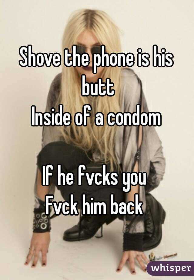 Shove the phone is his butt
Inside of a condom

If he fvcks you 
Fvck him back 