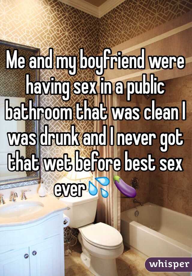 Me and my boyfriend were having sex in a public bathroom that was clean I was drunk and I never got that wet before best sex ever💦🍆