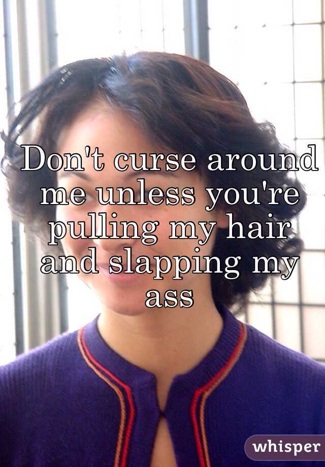 Don't curse around me unless you're pulling my hair and slapping my ass