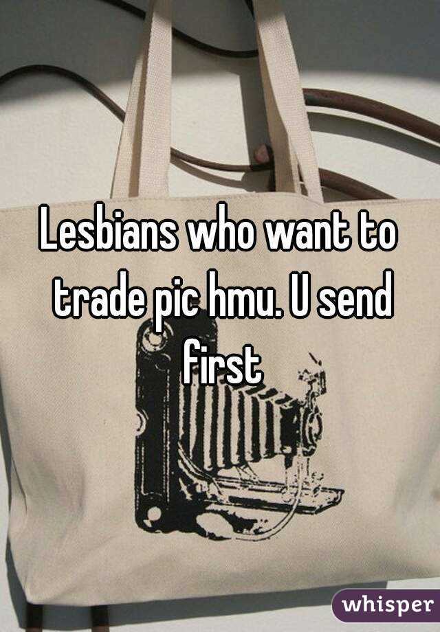 Lesbians who want to trade pic hmu. U send first