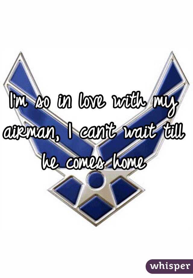 I'm so in love with my airman, I can't wait till he comes home 
