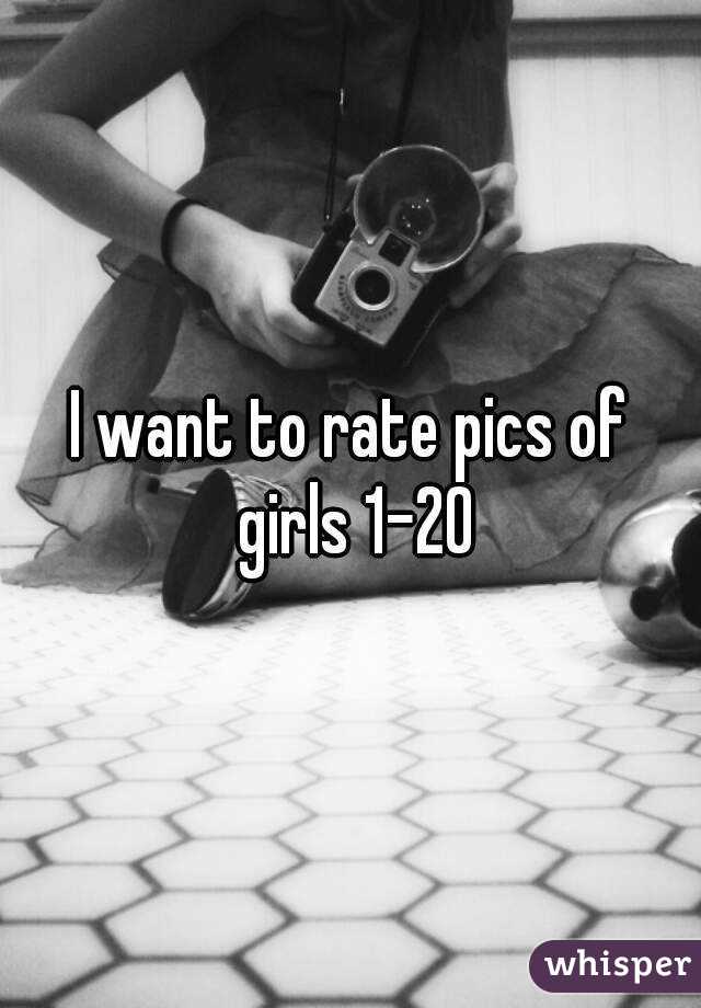 I want to rate pics of girls 1-20