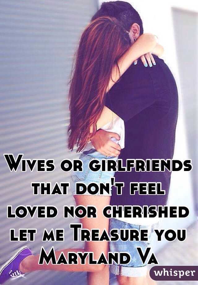 Wives or girlfriends that don't feel loved nor cherished let me Treasure you Maryland Va