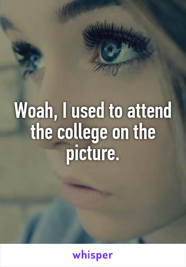 Woah, I used to attend the college on the picture.
