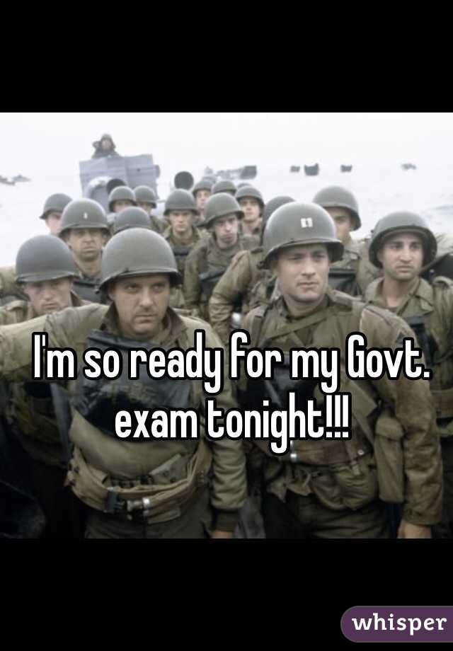 I'm so ready for my Govt. exam tonight!!!
