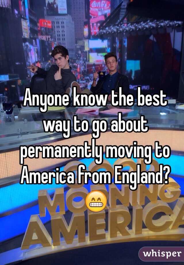 Anyone know the best way to go about permanently moving to America from England? 😁