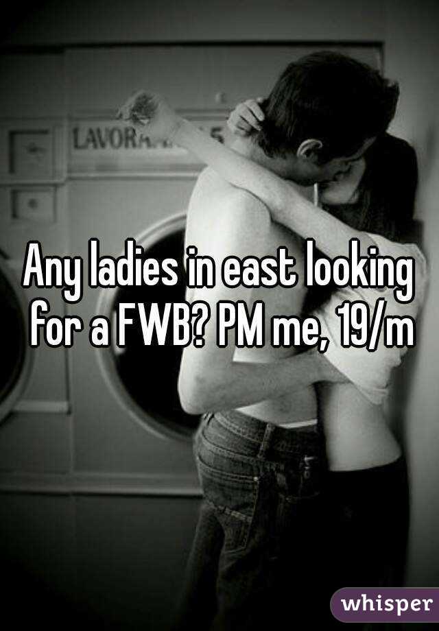 Any ladies in east looking for a FWB? PM me, 19/m