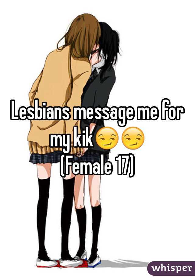 Lesbians message me for my kik😏😏
(Female 17)