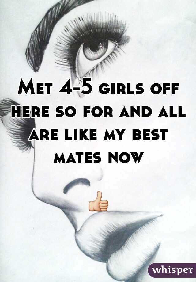 Met 4-5 girls off here so for and all are like my best mates now 

👍