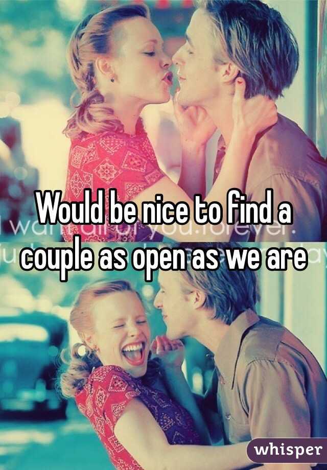 Would be nice to find a couple as open as we are