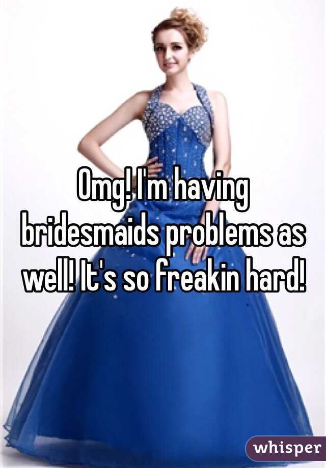 Omg! I'm having bridesmaids problems as well! It's so freakin hard! 
