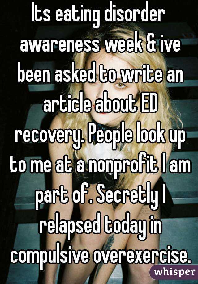 Its eating disorder awareness week & ive been asked to write an article about ED recovery. People look up to me at a nonprofit I am part of. Secretly I relapsed today in compulsive overexercise.