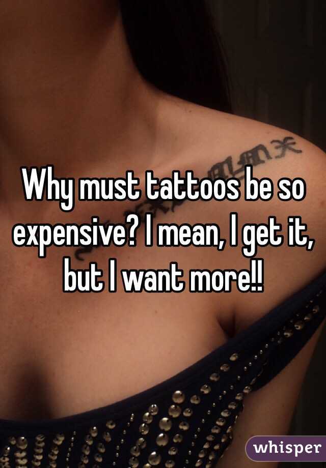 Why must tattoos be so expensive? I mean, I get it, but I want more!! 