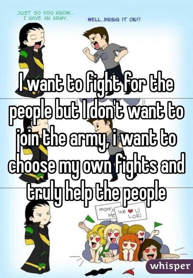 I want to fight for the people but I don't want to join the army, i want to choose my own fights and truly help the people