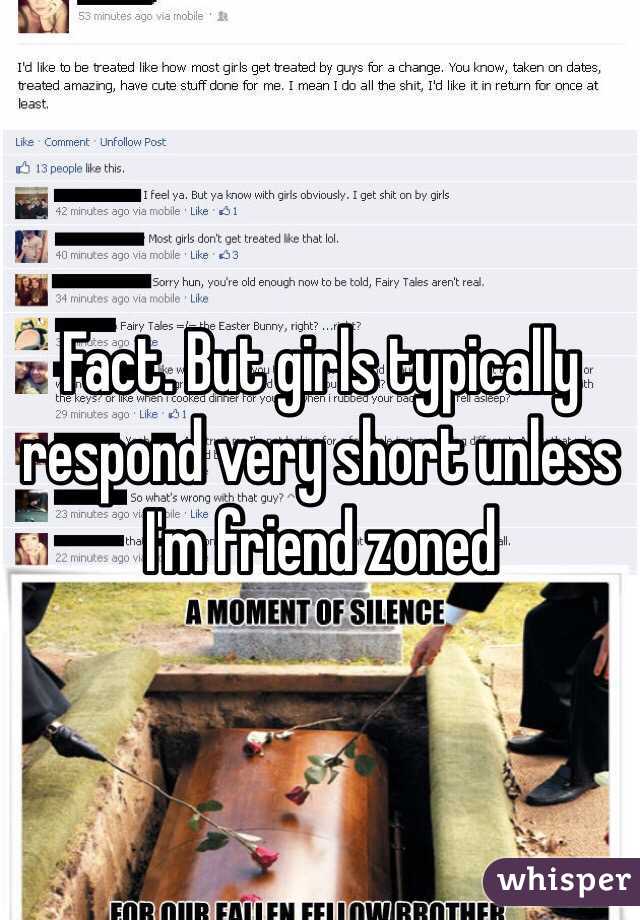 Fact. But girls typically respond very short unless I'm friend zoned 