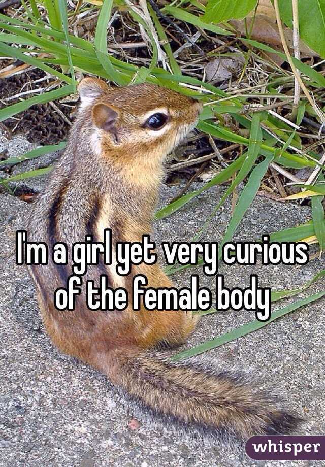 I'm a girl yet very curious of the female body 