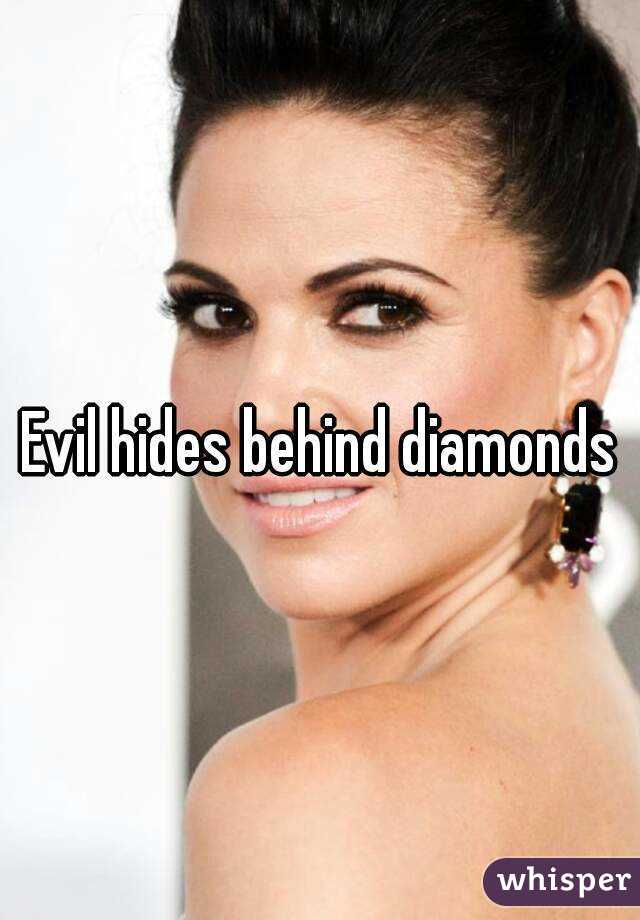 Evil hides behind diamonds
