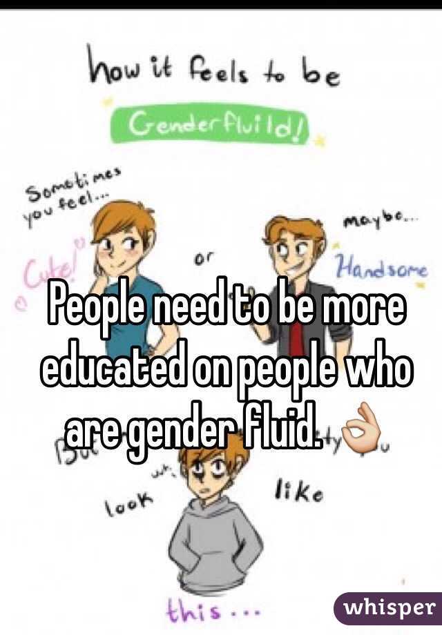 People need to be more educated on people who are gender fluid. 👌 