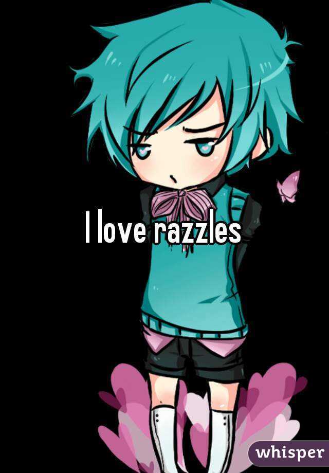 I love razzles