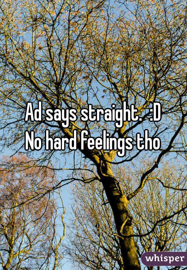 Ad says straight.  :D
No hard feelings tho