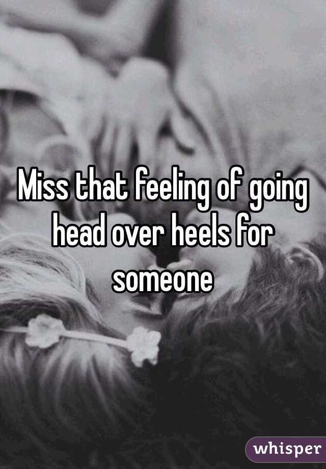 Miss that feeling of going head over heels for someone 