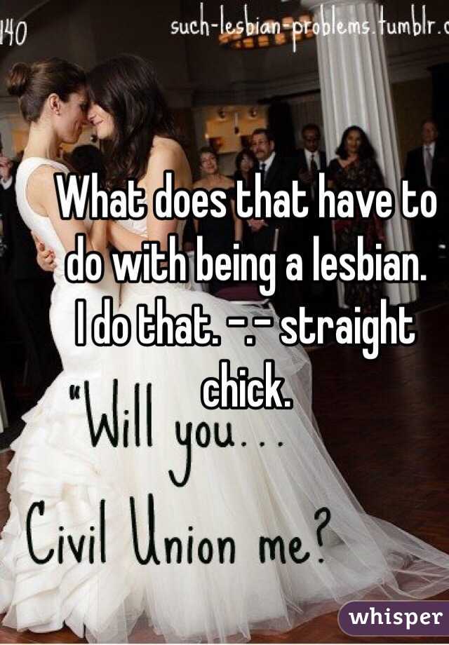 What does that have to do with being a lesbian.
I do that. -.- straight chick. 