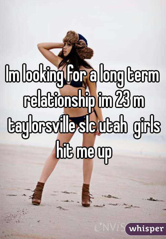 Im looking for a long term relationship im 23 m taylorsville slc utah  girls hit me up