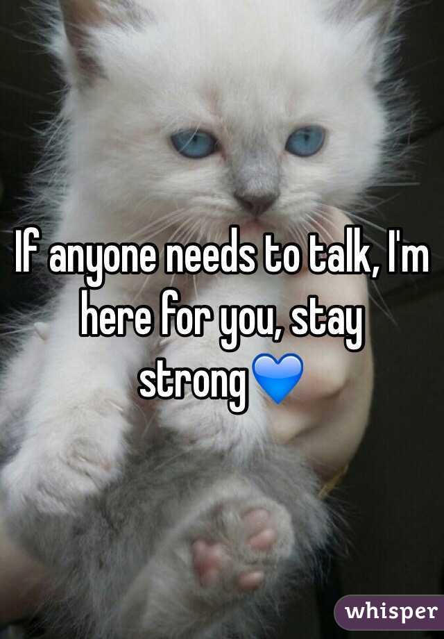 If anyone needs to talk, I'm here for you, stay strong💙