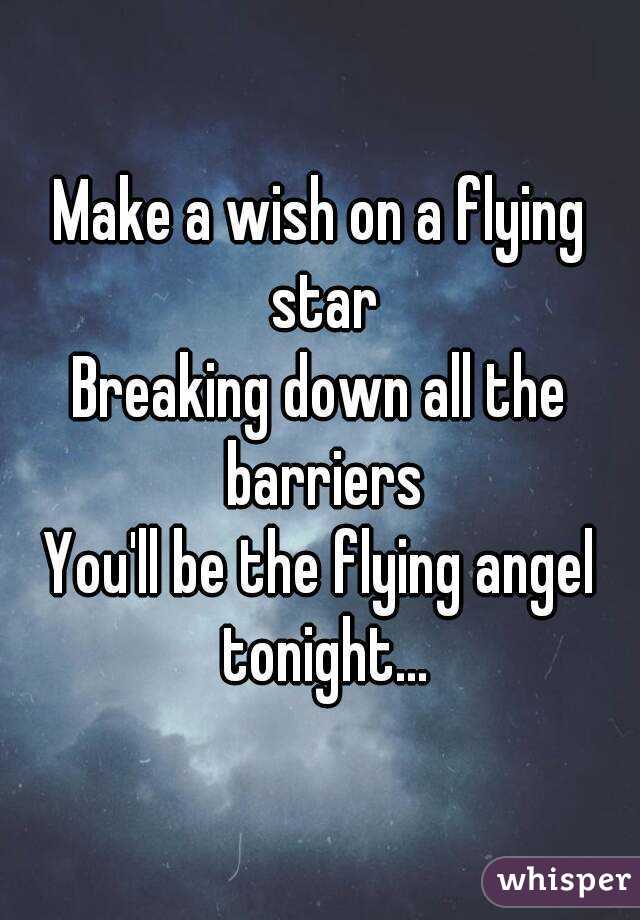 Make a wish on a flying star
Breaking down all the barriers
You'll be the flying angel tonight...