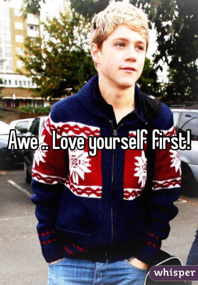 Awe .. Love yourself first! 