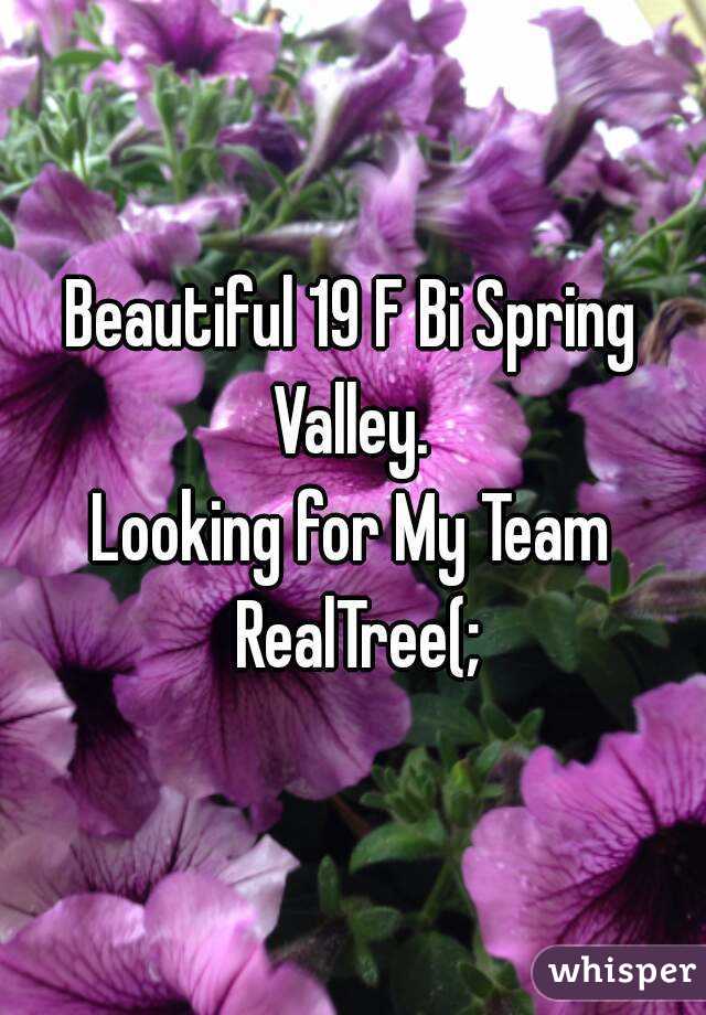 Beautiful 19 F Bi Spring Valley. 
Looking for My Team RealTree(;