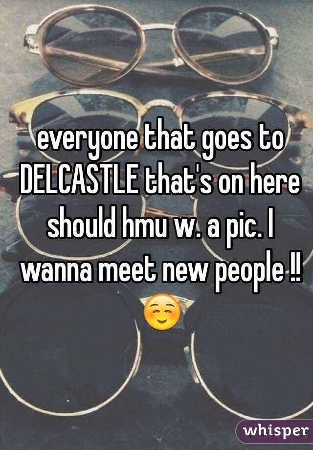 everyone that goes to DELCASTLE that's on here should hmu w. a pic. I wanna meet new people !! ☺️