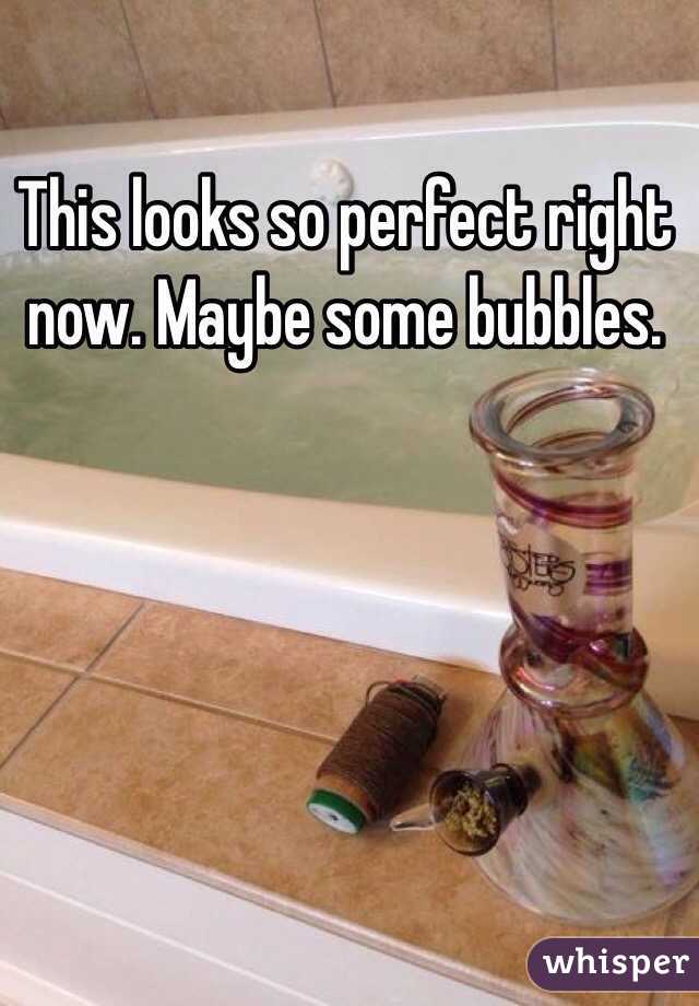 This looks so perfect right now. Maybe some bubbles.