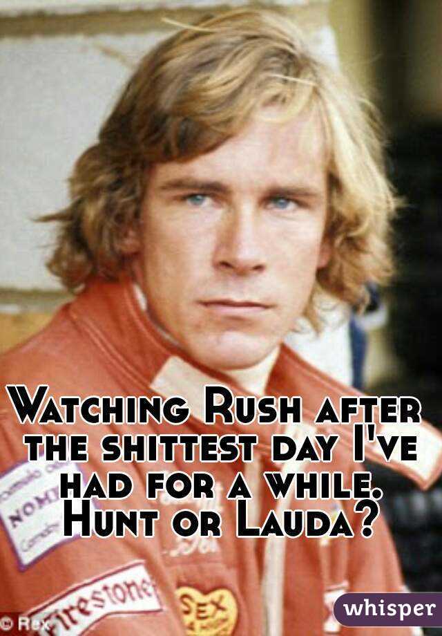 Watching Rush after the shittest day I've had for a while. Hunt or Lauda?
