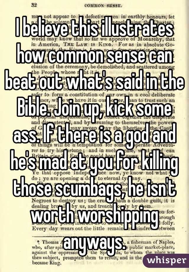 I believe this illustrates how common sense can beat out what's said in the Bible. Join up, kick some ass. If there is a god and he's mad at you for killing those scumbags, he isn't worth worshipping anyways.