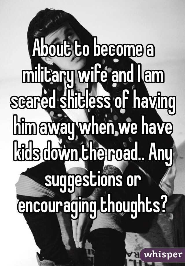 About to become a military wife and I am scared shitless of having him away when we have kids down the road.. Any suggestions or encouraging thoughts?