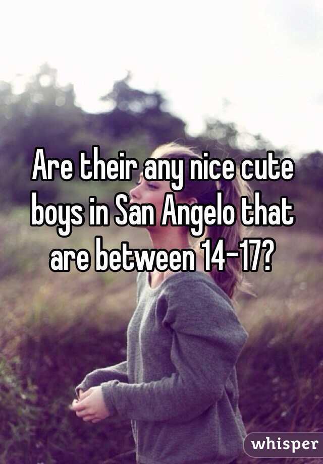 Are their any nice cute boys in San Angelo that are between 14-17?