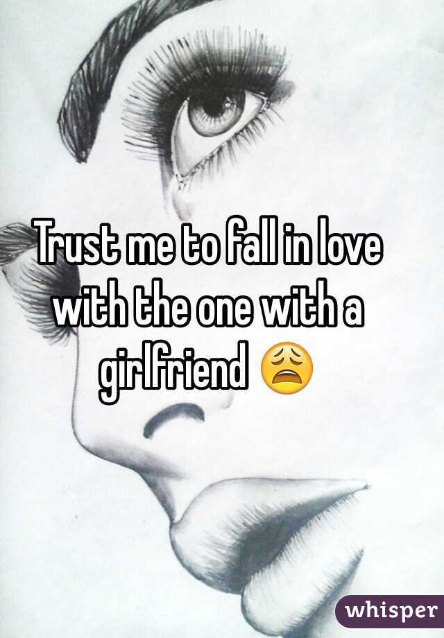 Trust me to fall in love with the one with a girlfriend 😩