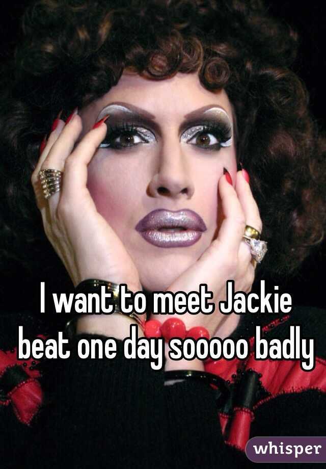I want to meet Jackie beat one day sooooo badly
