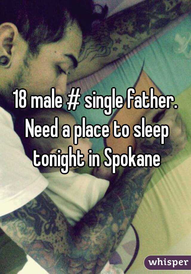 18 male # single father. Need a place to sleep tonight in Spokane